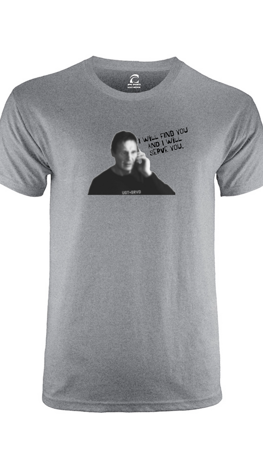 "I Will Find You and I Will Serve You" Shirt