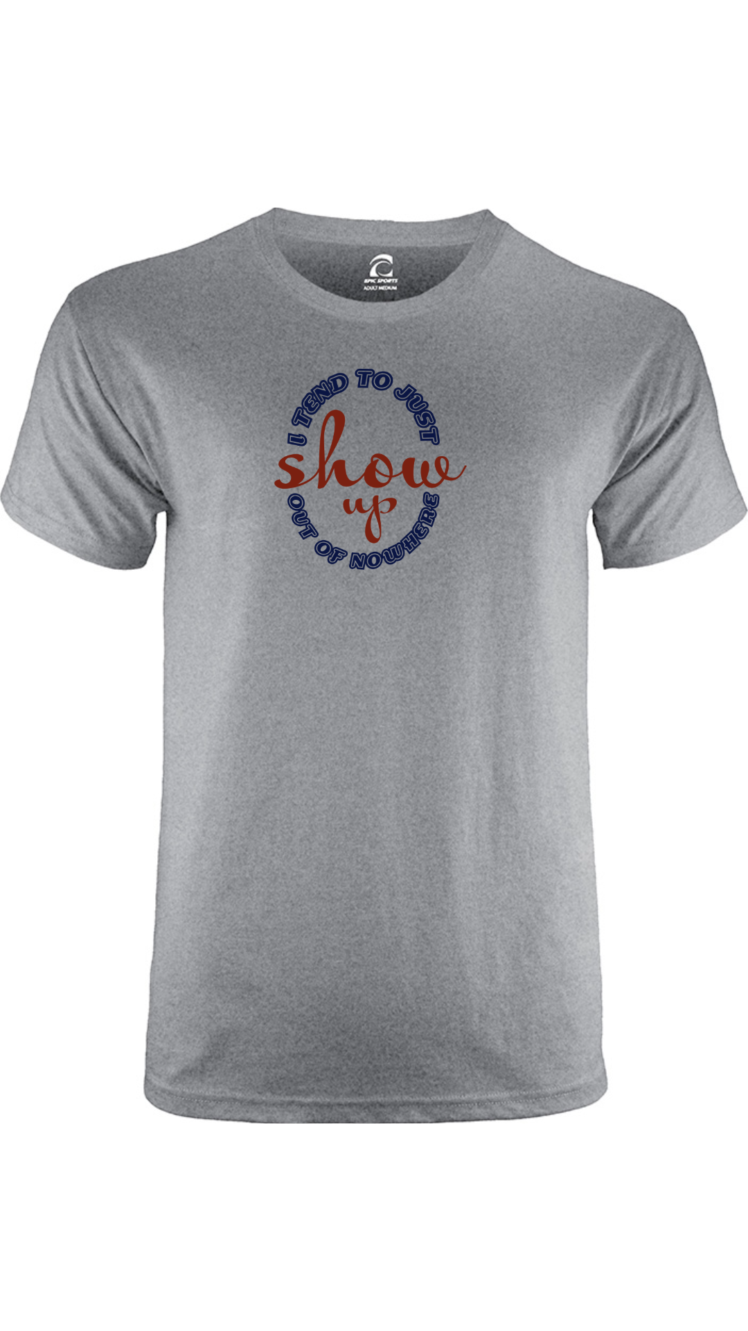 "I Tend to Just Show Up Out of Nowhere" Shirt