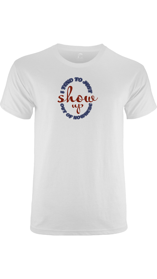 "I Tend to Just Show Up Out of Nowhere" Shirt
